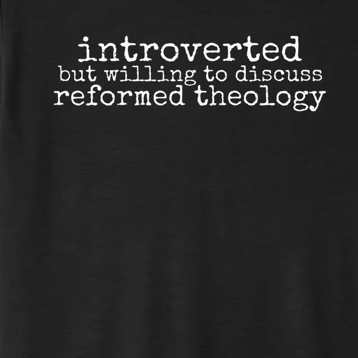 Introverted But Willing To Discuss Reformed Theology ChromaSoft Performance T-Shirt