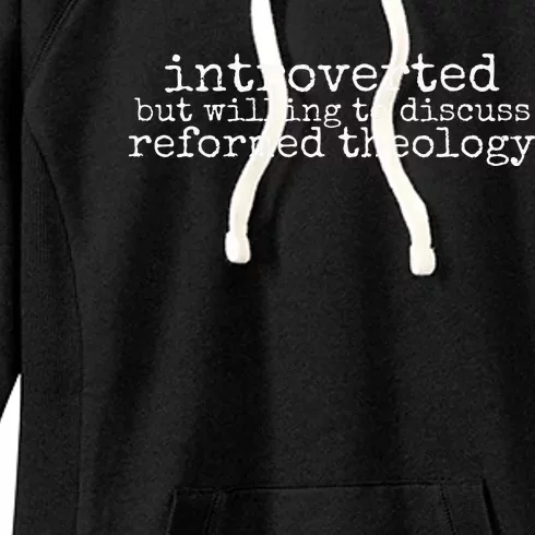 Introverted But Willing To Discuss Reformed Theology Women's Fleece Hoodie