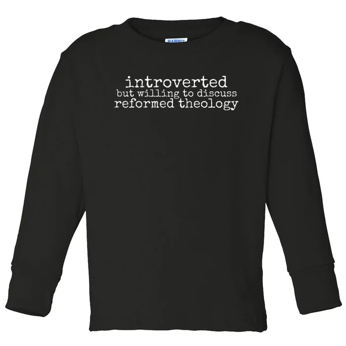 Introverted But Willing To Discuss Reformed Theology Toddler Long Sleeve Shirt