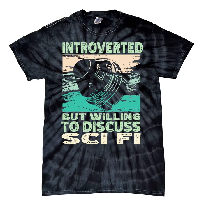 Introverted But Willing To Discuss Scifi Science Fiction Tie-Dye T-Shirt