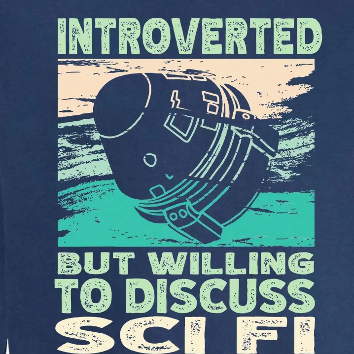 Introverted But Willing To Discuss Scifi Science Fiction Garment-Dyed Sweatshirt