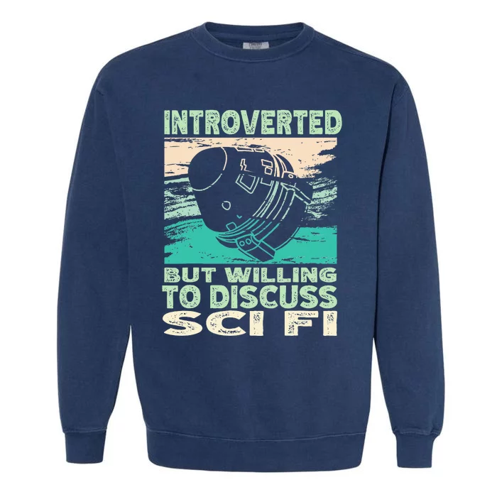 Introverted But Willing To Discuss Scifi Science Fiction Garment-Dyed Sweatshirt