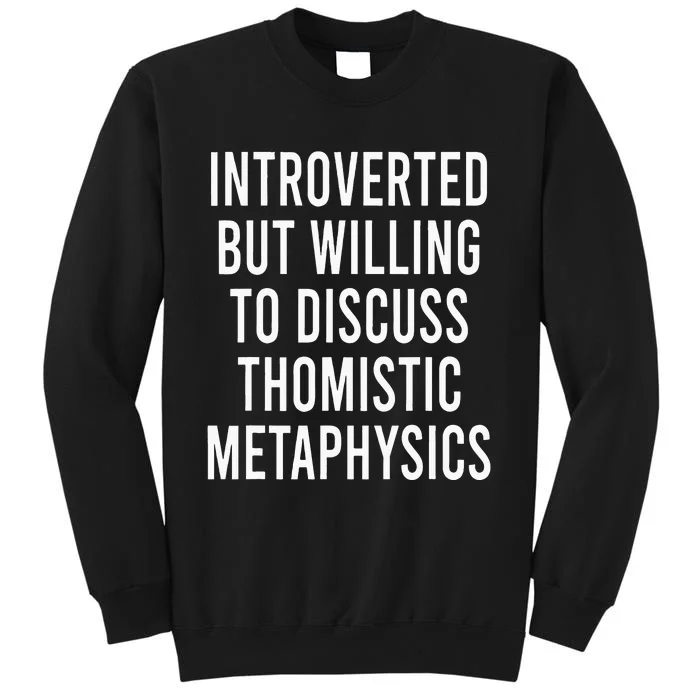 Introverted But Willing To Discuss Thomistic Metaphysics Sweatshirt