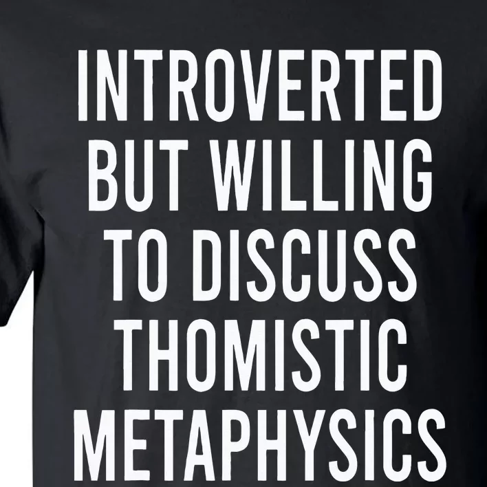 Introverted But Willing To Discuss Thomistic Metaphysics Tall T-Shirt