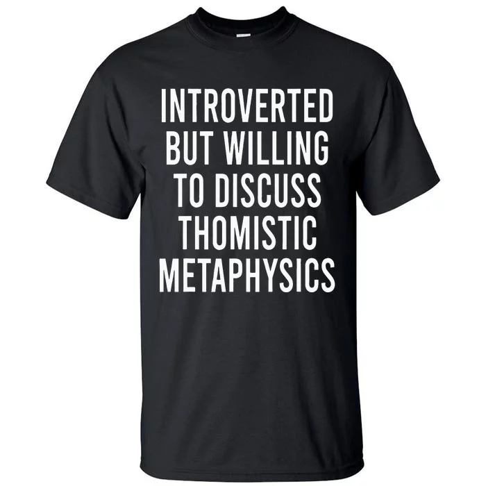 Introverted But Willing To Discuss Thomistic Metaphysics Tall T-Shirt