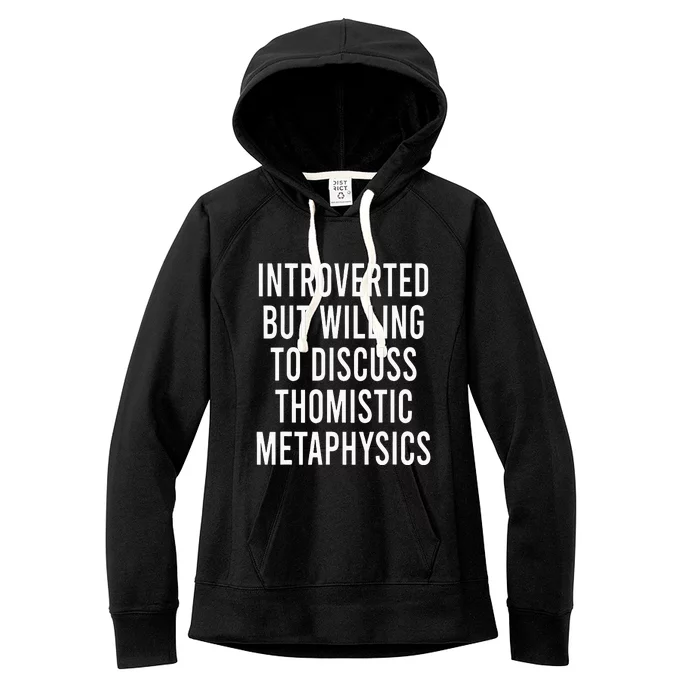 Introverted But Willing To Discuss Thomistic Metaphysics Women's Fleece Hoodie