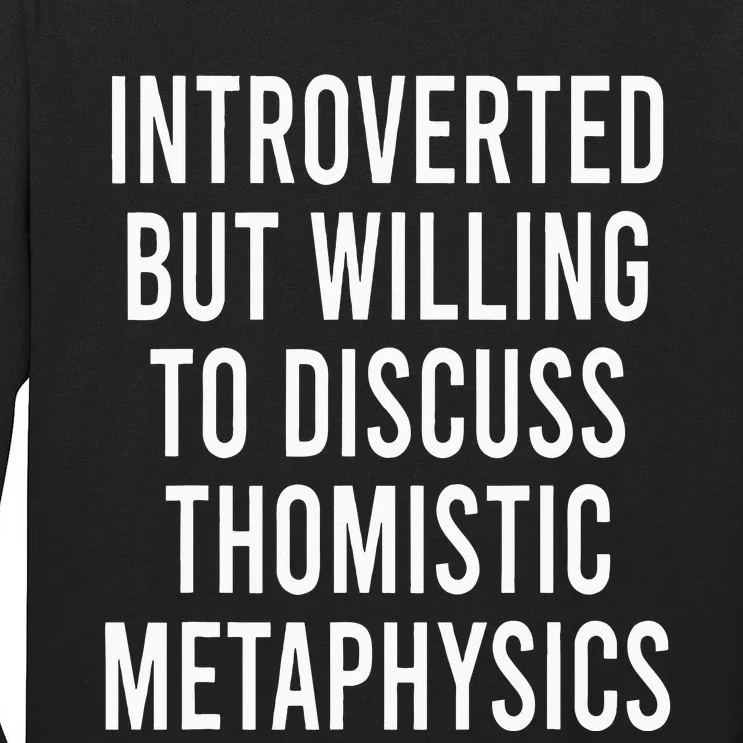 Introverted But Willing To Discuss Thomistic Metaphysics Tall Long Sleeve T-Shirt