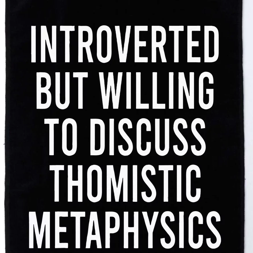 Introverted But Willing To Discuss Thomistic Metaphysics Platinum Collection Golf Towel