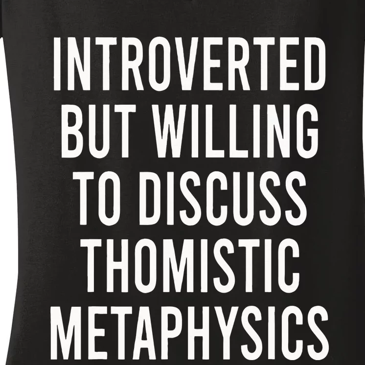 Introverted But Willing To Discuss Thomistic Metaphysics Women's V-Neck T-Shirt