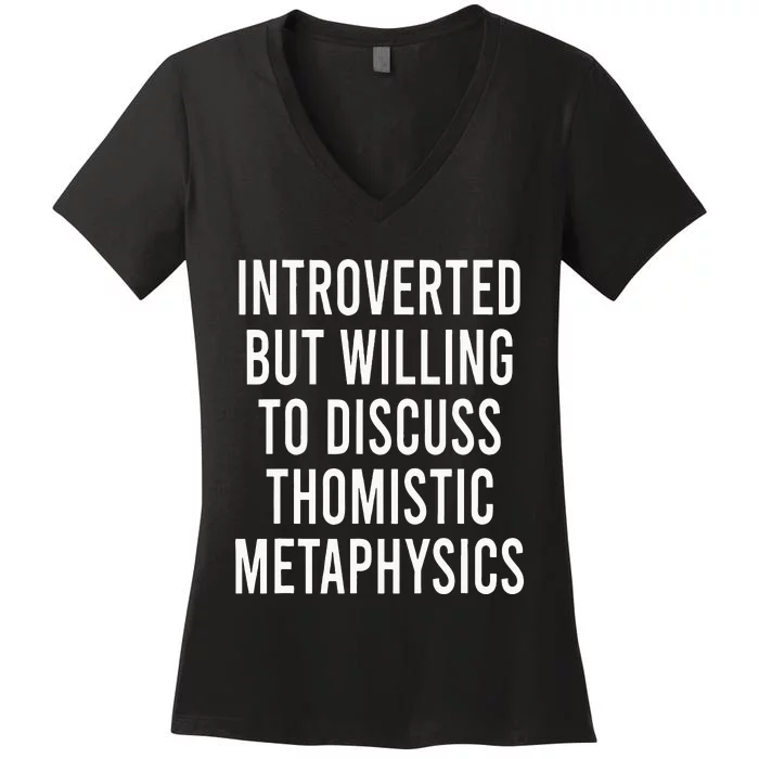 Introverted But Willing To Discuss Thomistic Metaphysics Women's V-Neck T-Shirt