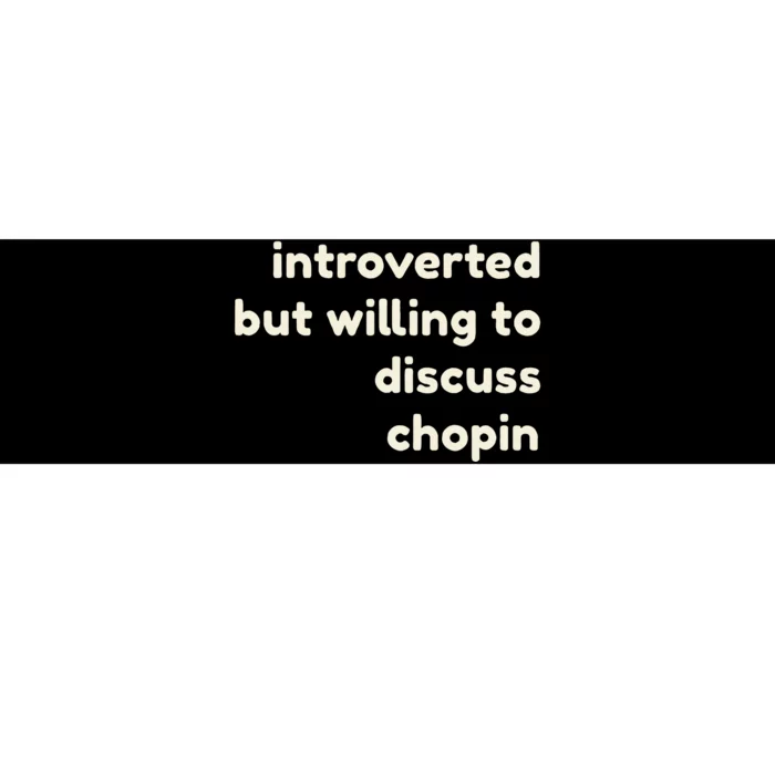 Introverted But Willing To Discuss Chopin Funny Introverts Bumper Sticker