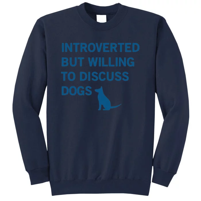 Introverted But Willing To Discuss Dogs Tall Sweatshirt