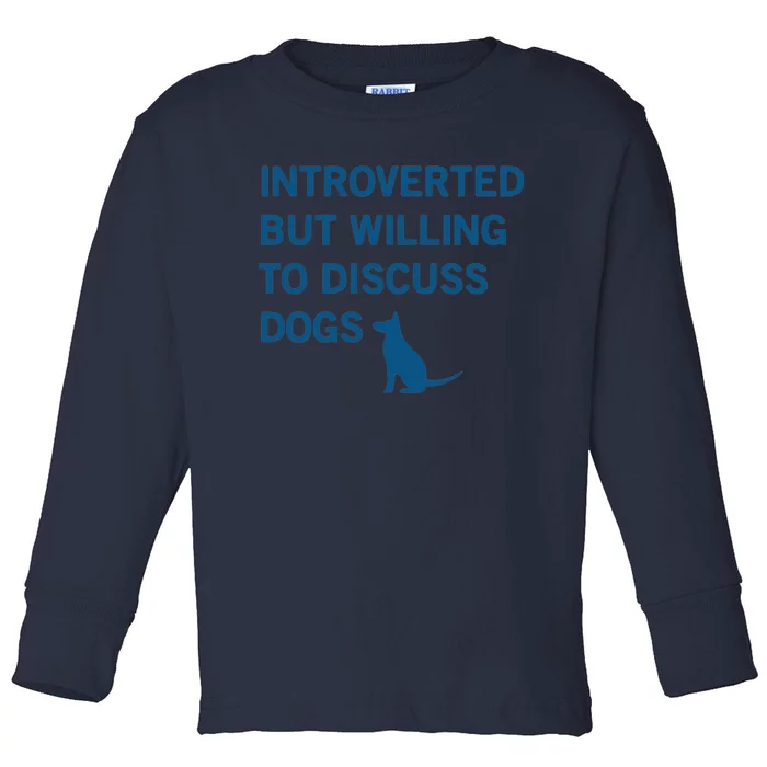 Introverted But Willing To Discuss Dogs Toddler Long Sleeve Shirt