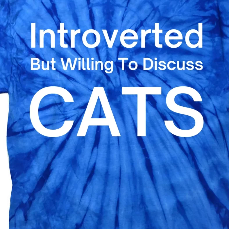 Introverted But Willing To Discuss Cats Cat Person Kittens Gift Tie-Dye T-Shirt