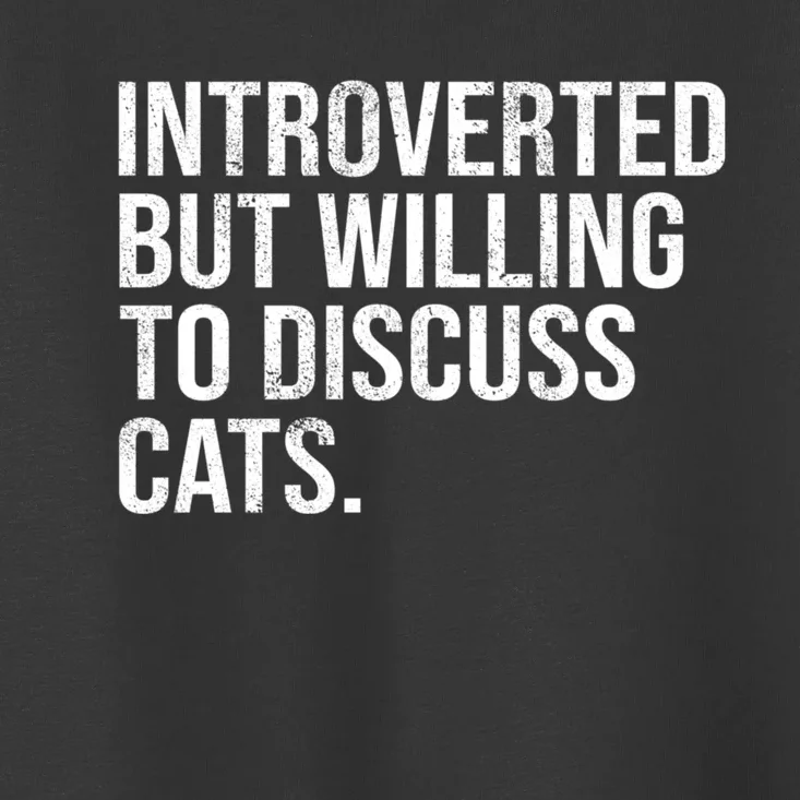 Introverted But Willing To Discuss Cats Introverts Toddler T-Shirt