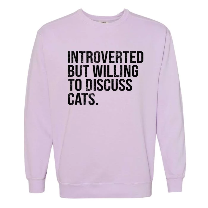 Introverted But Willing To Discuss Cats Introverts Garment-Dyed Sweatshirt