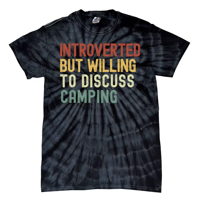 Introverted But Willing To Discuss Camping Camp Fires Hiking Camping Lover Tie-Dye T-Shirt