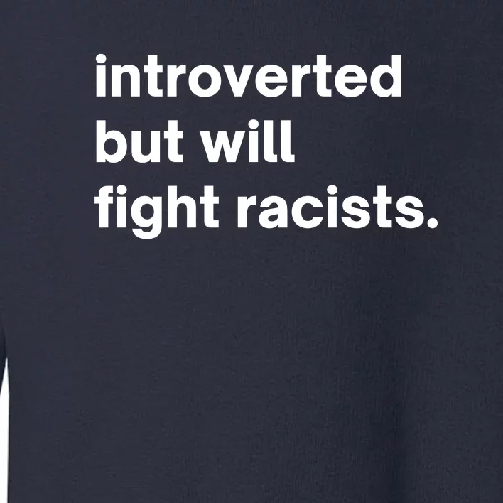 Introverted But Will Fight Racists Toddler Sweatshirt