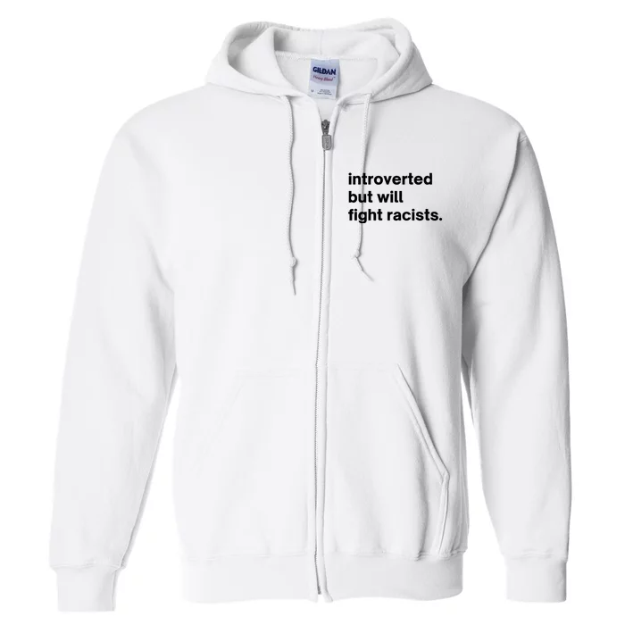 Introverted But Will Fight Racists Full Zip Hoodie