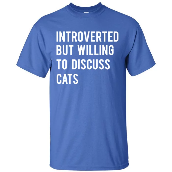 Introverted But Willing To Discuss Cats Gift Tall T-Shirt