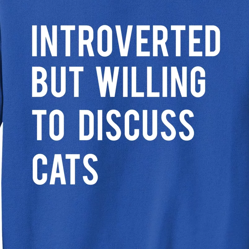 Introverted But Willing To Discuss Cats Gift Tall Sweatshirt