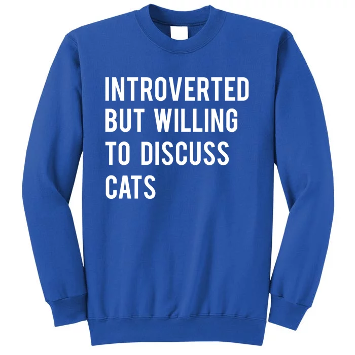 Introverted But Willing To Discuss Cats Gift Tall Sweatshirt