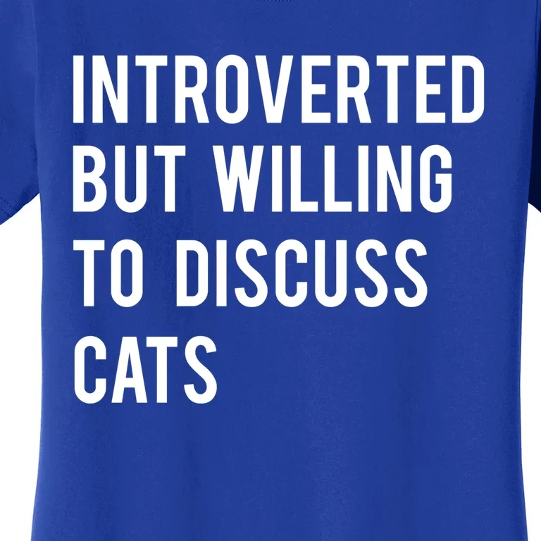 Introverted But Willing To Discuss Cats Gift Women's T-Shirt