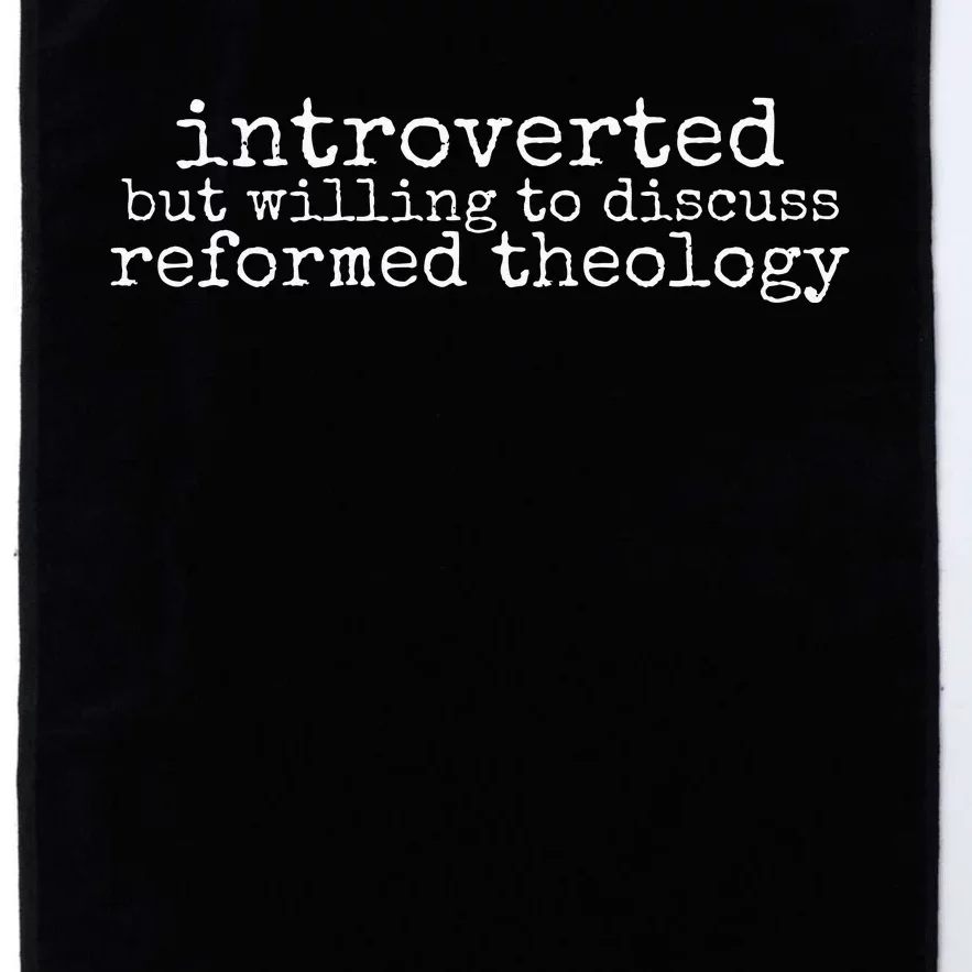 Introverted But Willing To Discuss Reformed Theology Platinum Collection Golf Towel