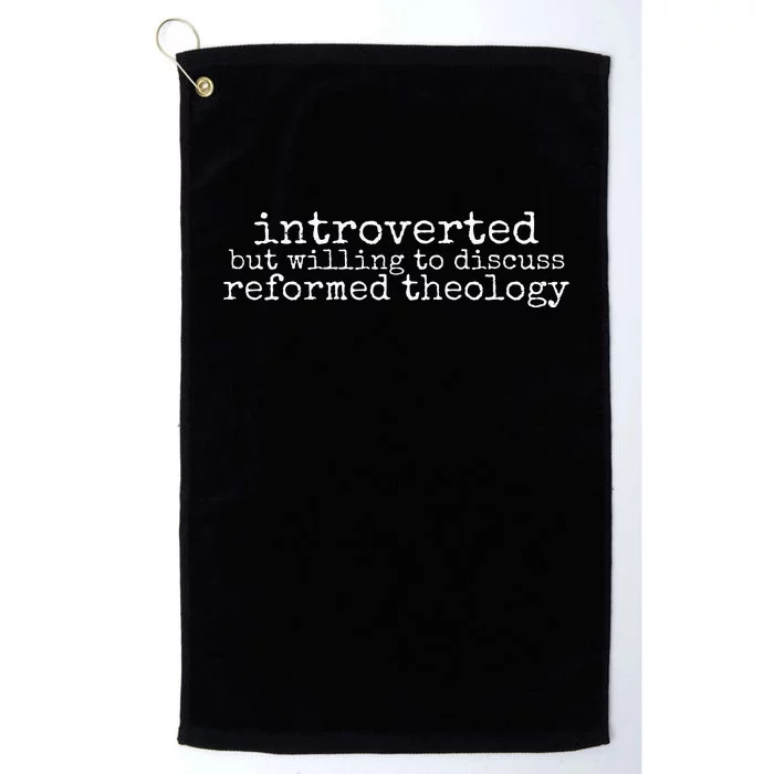 Introverted But Willing To Discuss Reformed Theology Platinum Collection Golf Towel