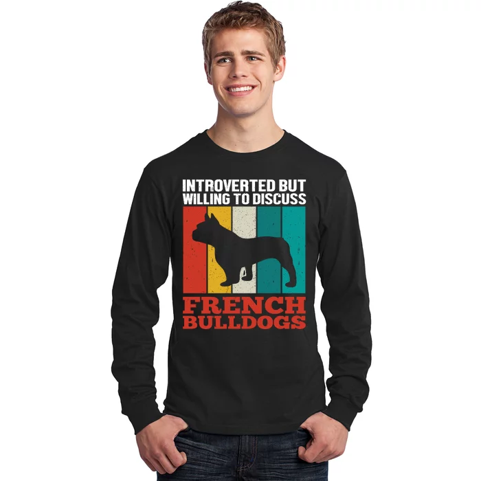 Introverted But Willing To Discuss French Bulldogs Long Sleeve Shirt