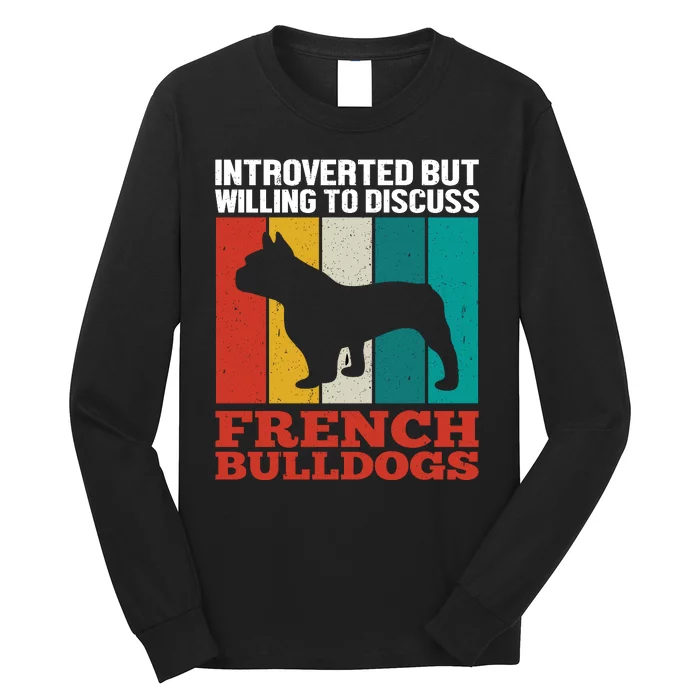 Introverted But Willing To Discuss French Bulldogs Long Sleeve Shirt