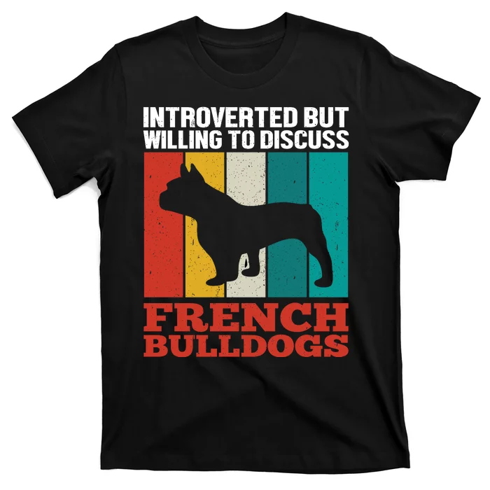 Introverted But Willing To Discuss French Bulldogs T-Shirt