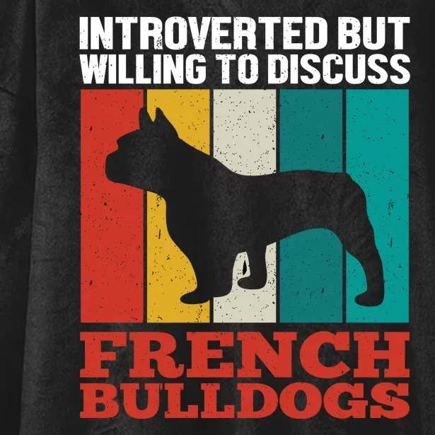 Introverted But Willing To Discuss French Bulldogs Hooded Wearable Blanket