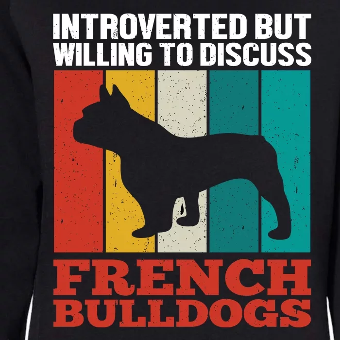 Introverted But Willing To Discuss French Bulldogs Womens California Wash Sweatshirt