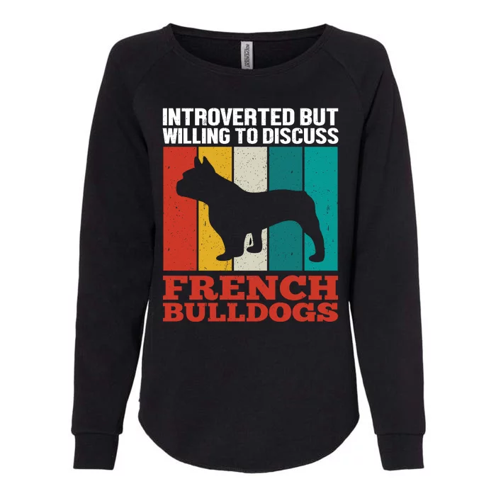 Introverted But Willing To Discuss French Bulldogs Womens California Wash Sweatshirt