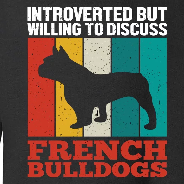 Introverted But Willing To Discuss French Bulldogs Toddler Sweatshirt