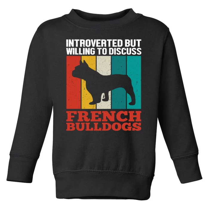 Introverted But Willing To Discuss French Bulldogs Toddler Sweatshirt