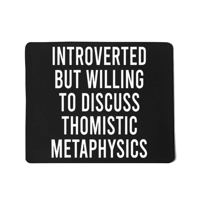 Introverted But Willing To Discuss Thomistic Metaphysics Mousepad