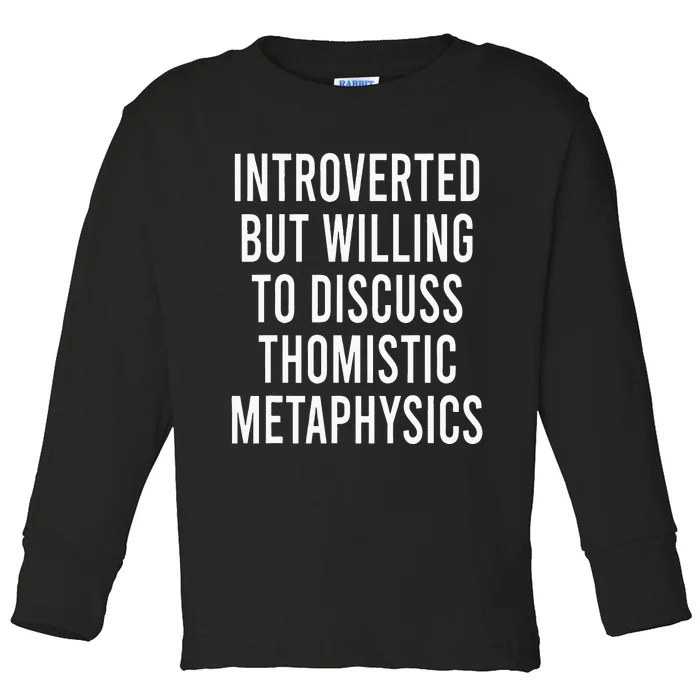 Introverted But Willing To Discuss Thomistic Metaphysics Toddler Long Sleeve Shirt