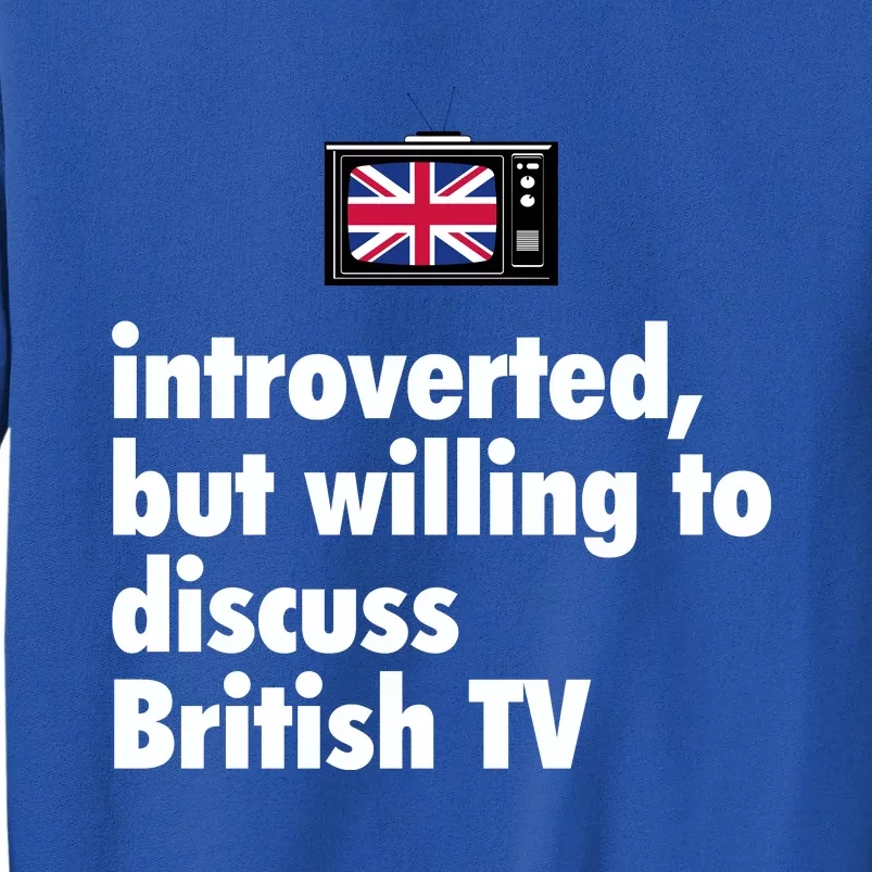 Introverted But Willing To Discuss British TV Sweatshirt