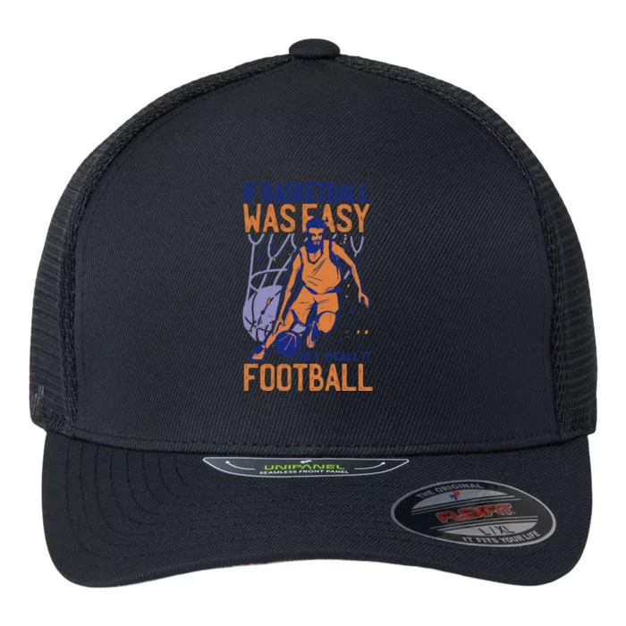 If Baseball Was Easy They'd Call It Football Funny Flexfit Unipanel Trucker Cap