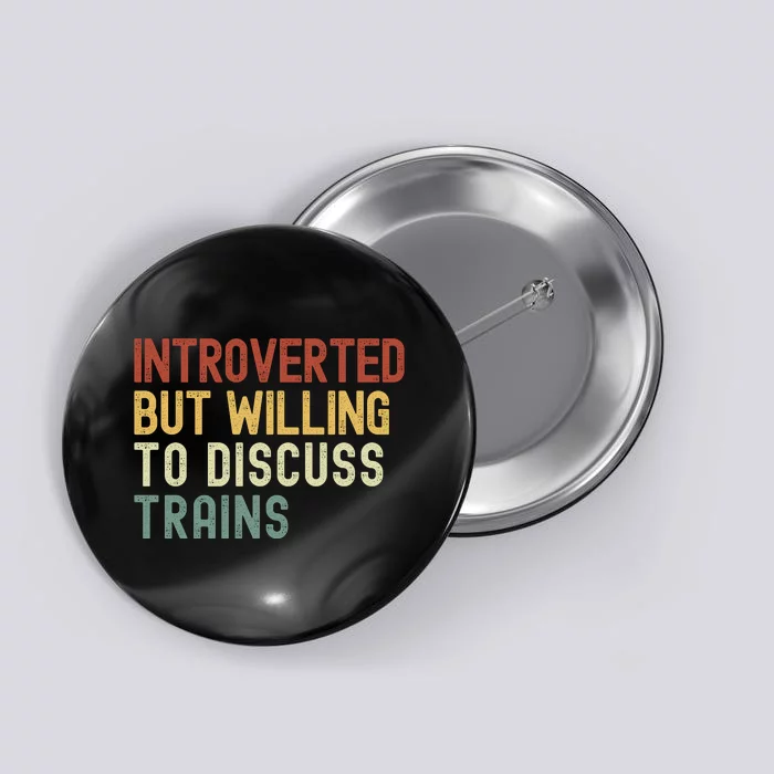 Introverted But Willing To Discuss Trains Funny Railroad Train Lover Button