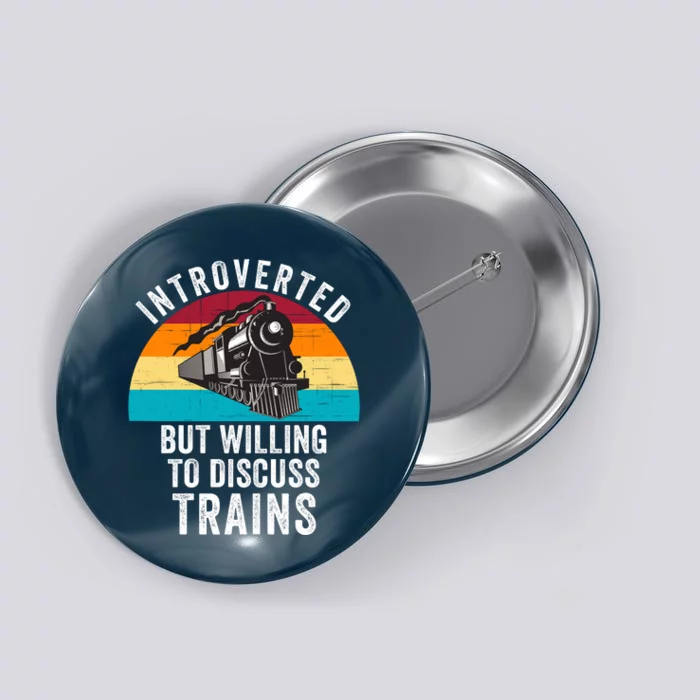 Introverted But Willing To Discuss Trains Train Lover Funny Railroad Button