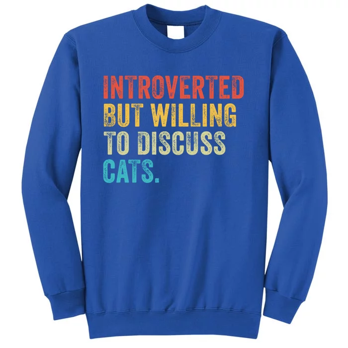 Introverted But Willing To Discuss Cats Kitten Pet Lover Gift Tall Sweatshirt