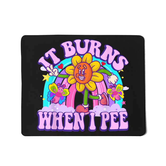 It Burns When I Pee Funny Sarcastic Ironic Inappropriate Mousepad