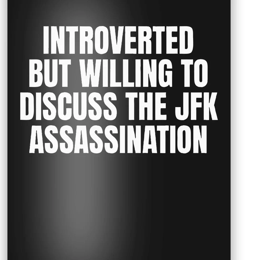 Introverted But Willing To Discuss The Jfk Assassination Poster