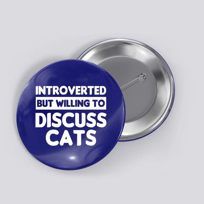 Introverted But Willing To Discuss Cats Funny Introverts Gift Button