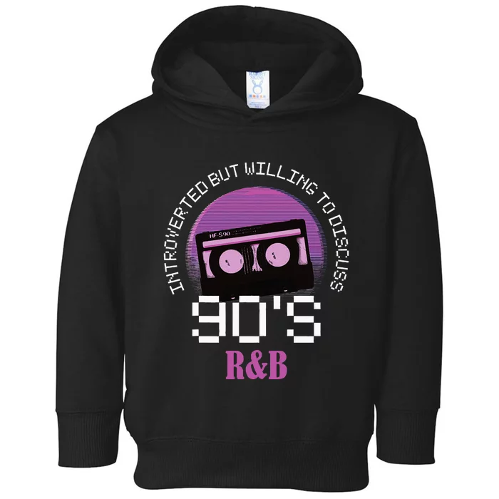 Introverted But Willing To Discuss 90s R&B Toddler Hoodie