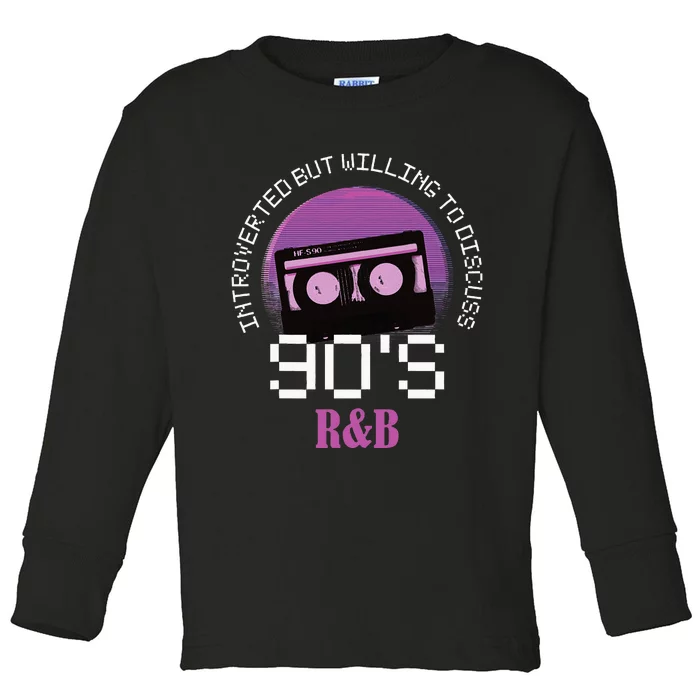 Introverted But Willing To Discuss 90s R&B Toddler Long Sleeve Shirt