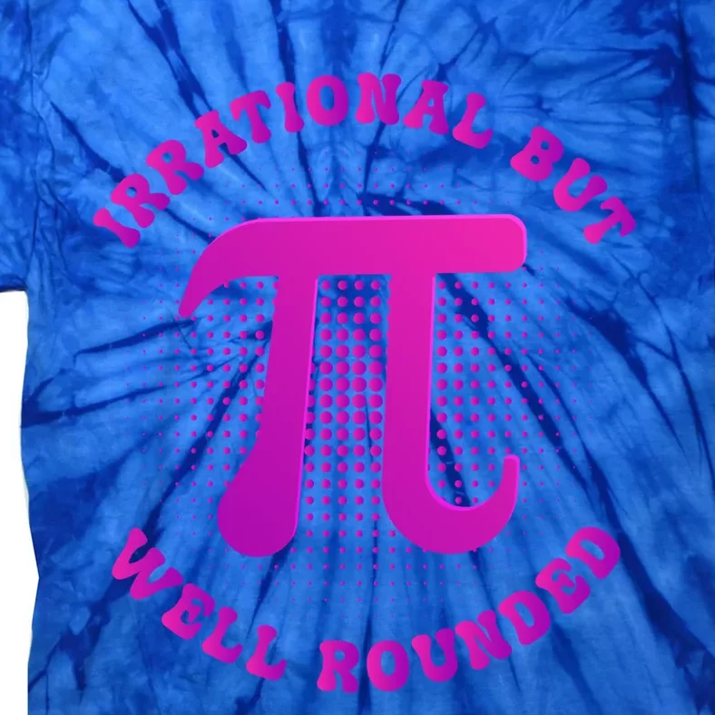 Irrational But Well Rounded Funny Pi Day 3 14 Teacher Math Gift Tie-Dye T-Shirt